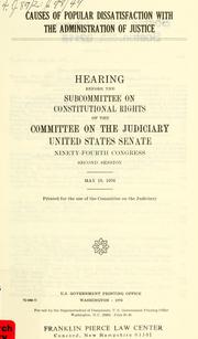 Cover of: Causes of popular dissatisfaction with the administration of justice: hearing before the Subcommittee on Constitutional Rights of the Committee on the Judiciary, United States Senate, Ninety-fourth Congress, second session, May 19, 1976.