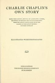 Cover of: Charlie Chaplin's own story: being a faithful recital of a romantic career, beginning with early recollections of boyhood in London and closing with the signing of his latest motion-picture contract