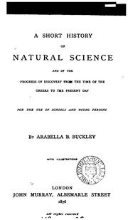 Cover of: A short history of natural science and of the progress of discovery from the time of the Greeks to the present day.: For the use of schools and young persons