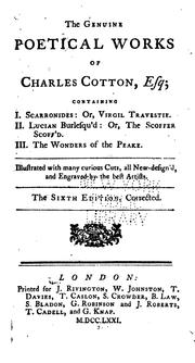 Cover of: genuine poetical works of Charles Cotton, esq; containing, I. Scarronides: or, Virgil travestie. II. Lucian burlesqu'd: or, The scoffer scoff'd. III. The wonders of the Peake ...