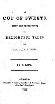 Cover of: A cup of sweets that can never cloy; or, Delightful tales for good children, by a lady