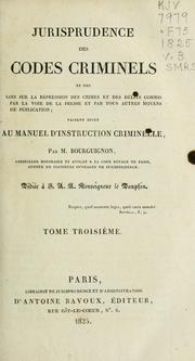 Cover of: Jurisprudence des codes criminels: et des lois sur la répression des crimes et des délits commis par la voie de la presse et par tous autres moyens de publication : faisant suite au Manuel d'instruction criminelle