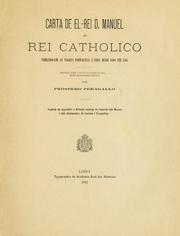 Cover of: Carta de El-Rei D. Manuel ao Rei Catholico, narrando-lhe as viagens portuguezas á India desde 1500 até 1505, reimpressa sobre o prototypo romano de 1505