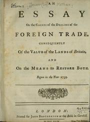 Cover of: An essay on the causes of the decline of the foreign trade: consequently of the value of the lands of Britain, and on the means to restore both.  Begun in the year 1739.