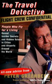 Cover of: The travel detective flight crew confidential: people who fly for a living reveal insider secrets and hidden values in cities and airports around the world