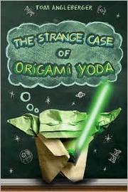 The strange case of Origami Yoda by Tom Angleberger