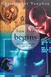 Cover of: How life begins by Christopher C. Vaughan, Christopher C. Vaughan