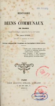 Cover of: Histoire des biens communaux en france, depuis leur origine jusqu'à la fin du XIIIe siècle