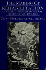 The making of rehabilitation by Glenn Gritzer