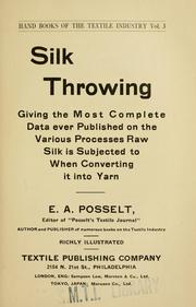 Cover of: Silk throwing: giving the most complete data ever published on the various processes raw silk is subjected to when converting it into yarn