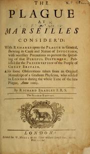 Cover of: The plague at Marseilles consider'd: with remarks upon the plague in general, shewing its cause and nature of infection, with necessary precautions to prevent the spreading of that direful distemper : publish'd for the preservation of the people of Great Britain : also some observations taken from an original manuscript of a graduate physician, who resided in London during the whole time of the late plague, anno 1665