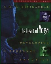 Cover of: The heart of yoga by T. K. V. Desikachar, T. K. V. Desikachar