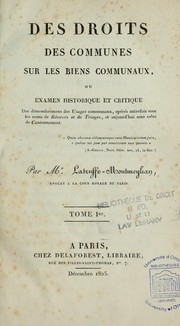 Cover of: Des droits des communes sur les biens communaux, ou, Examen historique et critique des démembremens des usages communaux, opérés autrefois sous les noms de "réserves" et de "triages", et aujourd'hui sous celui de "cantonnement"