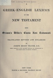 Cover of: Greek-English lexicon of the New Testament: being Grimm's Wilke's Clavis Novi Testamenti