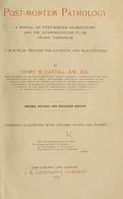 Cover of: Post-mortem pathology: a manual of post-mortem examinations and the interpretations to be drawn therefrom; a practical treatise for students and practitioners