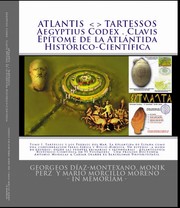 ATLANTIS . TARTESSOS. Aegyptius Codex . Clavis . Epítome de la Atlántida Histórico-Científica . LA ATLÁNTIDA DE ESPAÑA. UNA CONFEDERACIÓN TALASOCRÁTICA IBERO-MAURETANA Y HYCSO-MINOICA. Un estudio de la Atlántida -a modo de exordio- desde las fuentes documentales primarias y secundarias. Tomo I. by Georgeos Díaz-Montexano