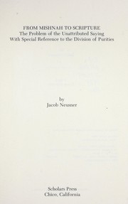 Cover of: From Mishnah to Scripture : the problem of the unattributed saying with special reference to the division of purities