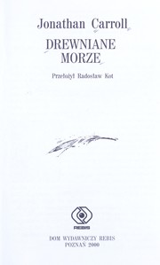 Cover of: Drewniane morze by Jonathan Carroll, Jonathan Carroll