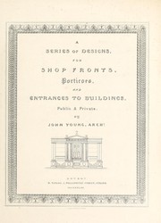 A series of designs, for shop fronts, porticoes, and entrances to buildings, public & private by Young, John architect.