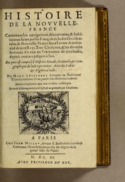 Cover of: Histoire de la Nouvelle France: contenat les navigations, découvertes, & habitations faites par les Fançois és Indes Occidentales & Nouvelle-France ... avec les tables & figures d'icelle