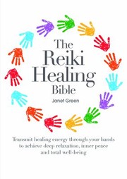 Cover of: The Reiki Healing Bible Transmit Healing Energy Through Your Hands To Achive Deep Relaxation Inner Peace And Total Wellbeing