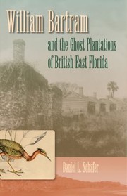 Cover of: William Bartram And The Ghost Plantations Of British East Florida