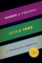 Cover of: Science And Emotions After 1945 A Transatlantic Perspective