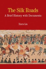 Cover of: The Silk Roads A Brief History With Documents by Xinru Liu