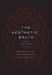 The Aesthetic Brain by Anjan Chatterjee