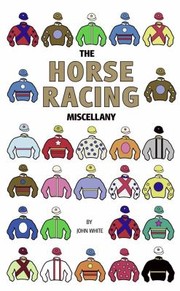 Cover of: The Horse Racing Miscellany by John White