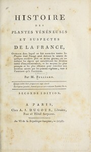 Cover of: Histoire des plantes ve ne neuses et suspectes de la France: ouvrage dans lequel on fait connoitre toutes les plantes dont l'usage peut devenir la source de quelques accidens plus ou moins graves ; ou   on indique les signes qui caracte risent les diverses sortes d'empoisonnement, et les moyens les plus prompts et les plus efficaces pour reme dier aux accidnes cause s par poisons ve getaux, tant a   l'inte rieur qu'a   l'exte rieur