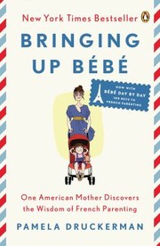 Bringing Up Bebe by Pamela Druckerman