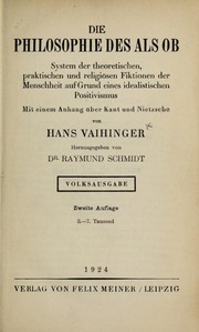 Cover of: Die Philosophie des Als Ob: System der theoretischen, praktischen und religiösen Fiktionen der Menschheit auf Grund eines idealistischen Positivismus : mit einem Anhang über Kant und Nietzsche