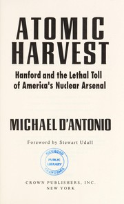 Cover of: Atomic harvest: Hanford and the lethal toll of America's nuclear arsenal