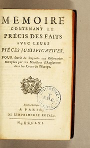 Cover of: Mémoire contenant le précis des faits avec leurs pièces justificatives, : pour servir de réponse aux Observation. [i.e. Observations] envoyées par les ministres d'Angleterre dans les cours de l'Europe