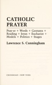 Cover of: Catholic prayer: pray-er, words, gestures, reading, Jesus, Eucharist, models, politics, stages