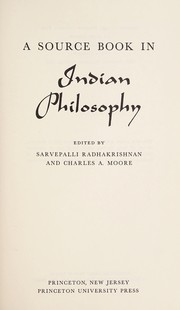 A source book in Indian philosophy by Sarvepalli Radhakrishnan, Charles A. Moore, Charles Alexander Moore