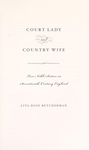 Cover of: Court lady and country wife: two noble sisters in seventeenth-century England