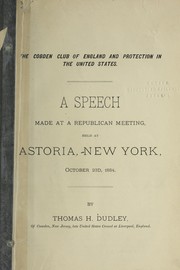 Cover of: The Cobden Club of England and protection in the United States: A speech made at a Republican meeting, held at Astoria, New York, October 23d, 1884