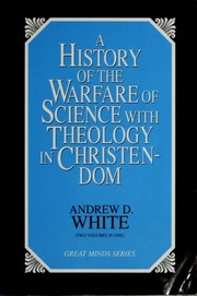 A history of the warfare of science with theology in Christendom by Andrew Dickson White