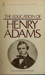 The education of Henry Adams by Henry Adams