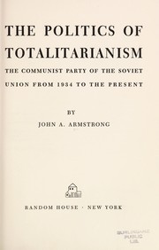 Cover of: The politics of totalitarianism: the Communist Party of the Soviet Union from 1934 to the present.