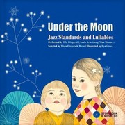 Under the Moon: Jazz Standards and Lullabies Performed by Ella Fitzgerald, Louis Armstrong, Nina Simone... by Misja Fitzgerald Michel