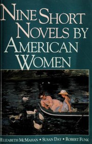 Nine Short Novels by American Women by Elizabeth McMahan, Rebecca Harding Davis, Kate Chopin, Gertrude Stein, Edith Wharton, Nella Larsen, Katherine Anne Porter, Tillie Olsen, Ann Lane Petry, Paule Marshall