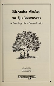 Alexander Gordon and his descendants by Marian Otis