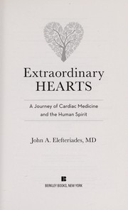 Extraordinary hearts by John A. Elefteriades