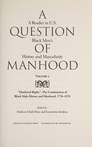 Cover of: A Question of Manhood: A Reader in U. S. Black Men's History & Masculinity, Vol. 1: Manhood Rights: The Construction of Black Male History, 1750-1870.