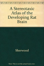 A stereotaxic atlas of the developing rat brain by Nancy M. Sherwood