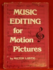 Music editing for motion pictures by Milton Lustig