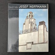 Cover of: Josef Hoffmann: the architectural work : monograph and catalogue of works